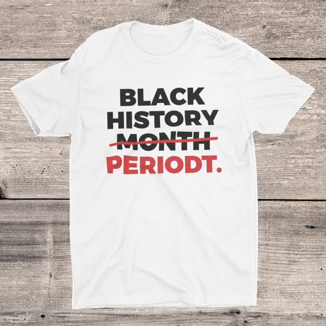Black History…PERIODT T-shirt