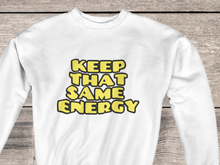 Load image into Gallery viewer, Keep That Same Energy Crewneck Sweatshirt
