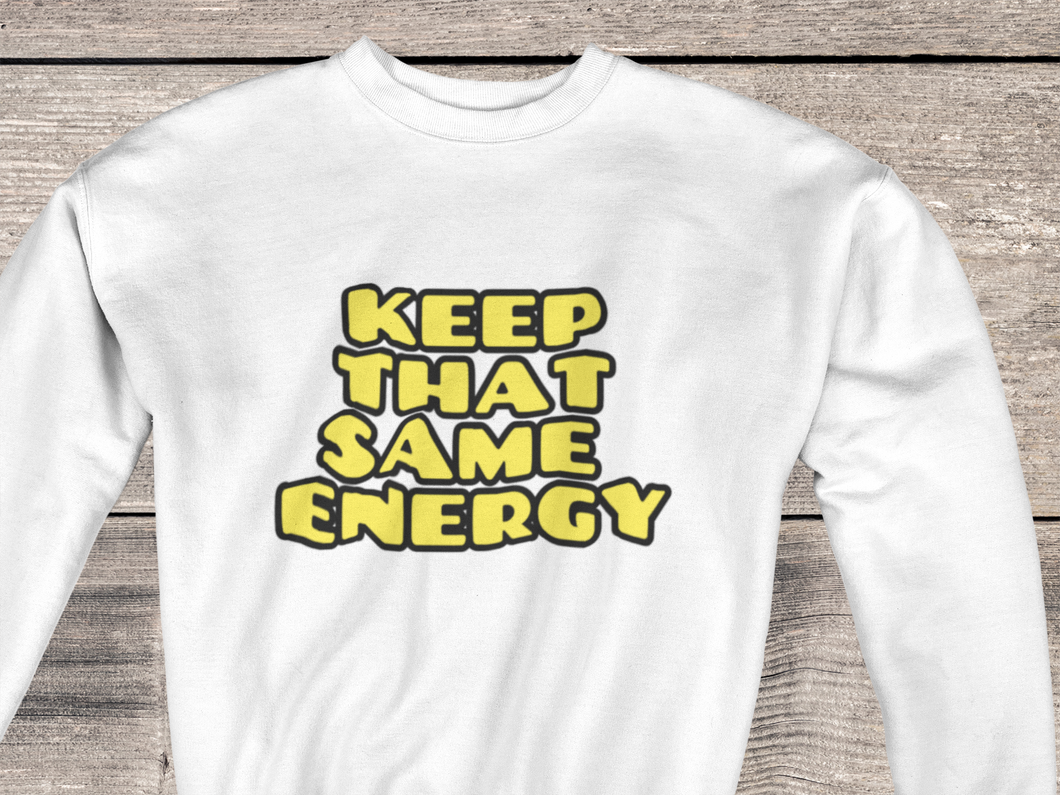 Keep That Same Energy Crewneck Sweatshirt
